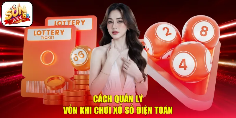 Cách quản lý vốn khi chơi xổ số điện toán