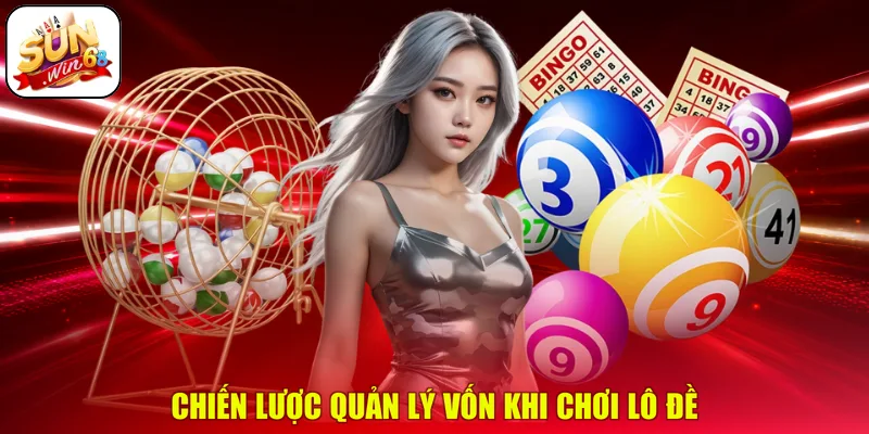 Chiến lược quản lý vốn khi chơi lô đề
