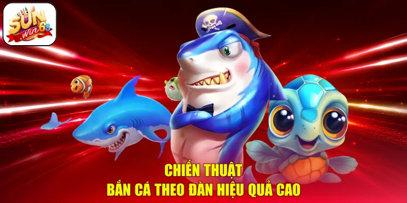 Chiến thuật bắn cá theo đàn hiệu quả cao