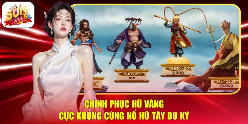 Chinh Phục Hũ Vàng Cực Khủng Cùng | Nổ Hũ Tây Du Ký