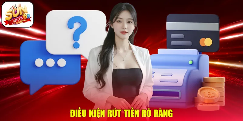 Điều kiện rút tiền rõ ràng