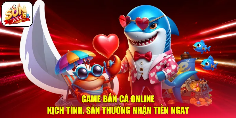 Game Bắn Cá Online – Kịch Tính, Săn Thưởng Nhận Tiền Ngay
