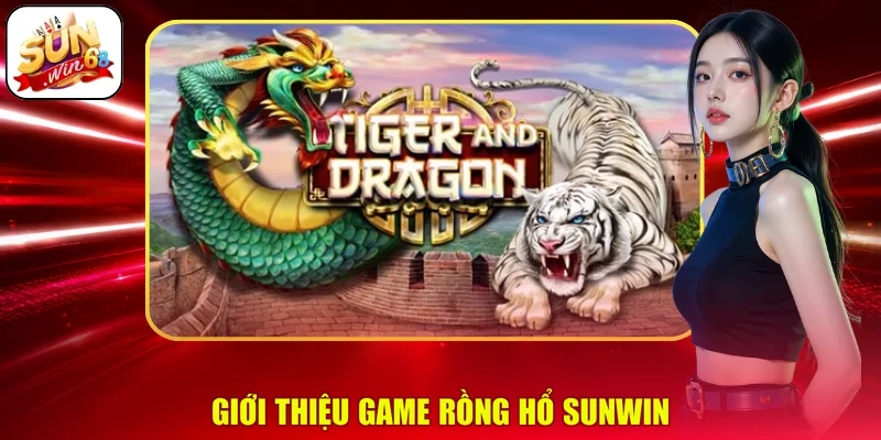 Giới thiệu game Rồng Hổ SUNWIN