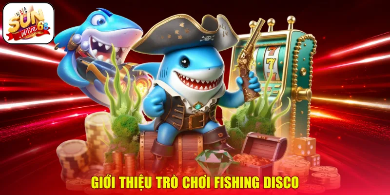 Giới thiệu trò chơi Fishing disco