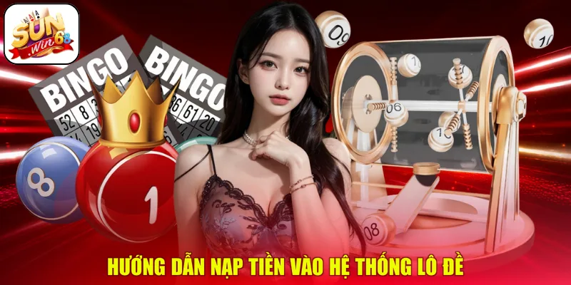 Hướng dẫn nạp tiền vào hệ thống lô đề