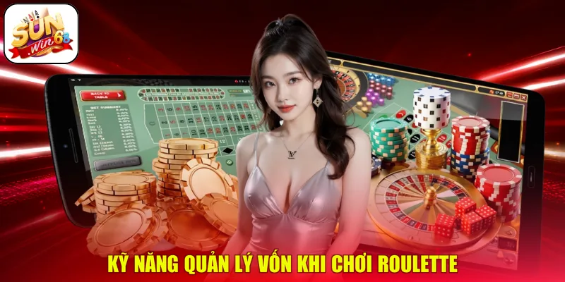 Kỹ năng quản lý vốn khi chơi Roulette