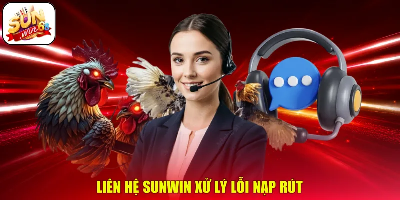 Liên hệ SUNWIN xử lý lỗi nạp rút