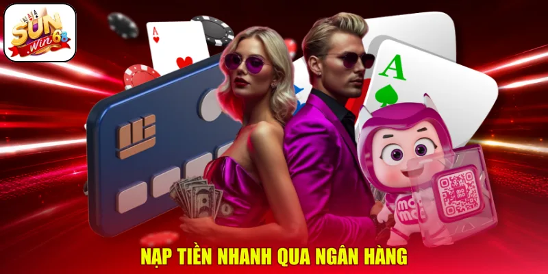 Nạp tiền nhanh qua ngân hàng