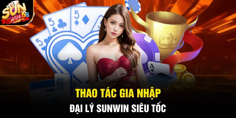 Thao tác gia nhập đại lý SUNWIN siêu tốc