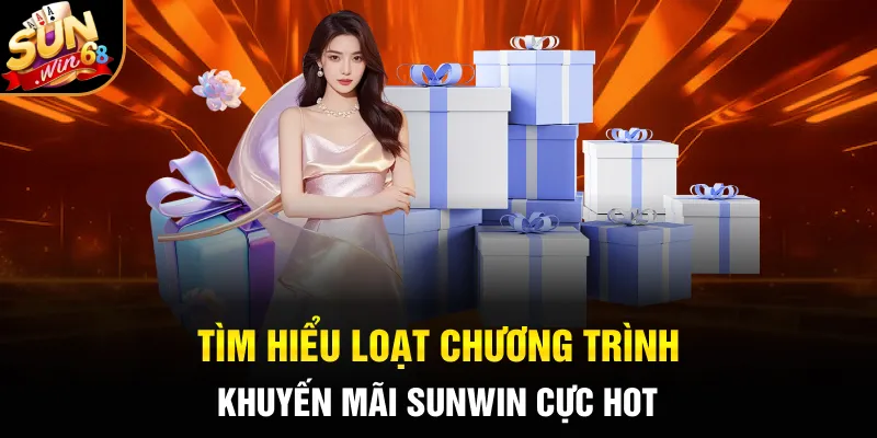 Tìm hiểu loạt chương trình khuyến mãi SUNWIN cực hot
