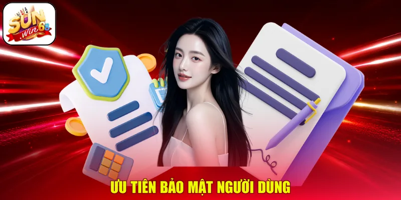 Ưu tiên bảo mật người dùng