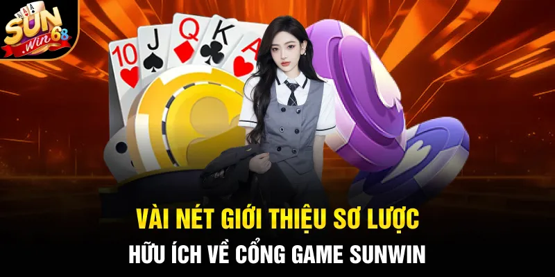 Vài nét giới thiệu sơ lược hữu ích về cổng game SUNWIN