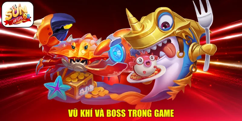 Vũ khí và boss trong game